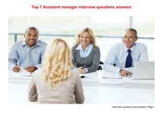 Interview questions and answers- Page 1
Top 7 Assistant manager interview questions answers
 