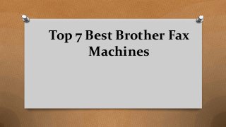 Top 7 Best Brother Fax
Machines
 