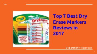 Top 7 Best Dry
Erase Markers
Reviews in
2017
By Sararith @ Thez9.com
1
 