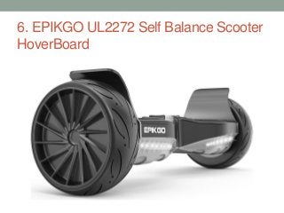 6. EPIKGO UL2272 Self Balance Scooter
HoverBoard
 