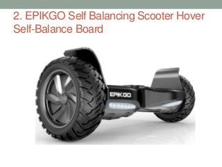 2. EPIKGO Self Balancing Scooter Hover
Self-Balance Board
 