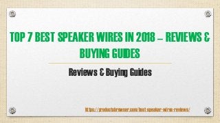 TOP 7 BEST SPEAKER WIRES IN 2018 – REVIEWS &
BUYING GUIDES
Reviews & Buying Guides
https://productsbrowser.com/best-speaker-wires-reviews/
 