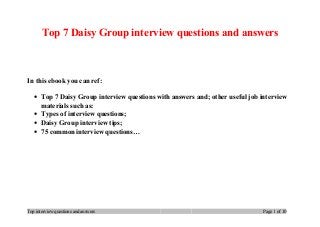 Top 7 Daisy Group interview questions and answers
In this ebook you can ref:
• Top 7 Daisy Group interview questions with answers and; other useful job interview
materials such as:
• Types of interview questions;
• Daisy Group interview tips;
• 75 common interview questions…
Top interview questions and answers Page 1 of 10
 