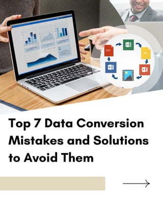 Top 7 Data Conversion
Mistakes and Solutions
to Avoid Them
 