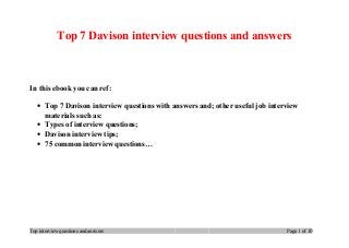 Top 7 Davison interview questions and answers
In this ebook you can ref:
• Top 7 Davison interview questions with answers and; other useful job interview
materials such as:
• Types of interview questions;
• Davison interview tips;
• 75 common interview questions…
Top interview questions and answers Page 1 of 10
 