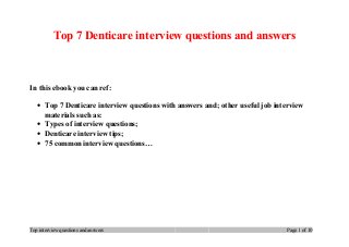 Top 7 Denticare interview questions and answers
In this ebook you can ref:
• Top 7 Denticare interview questions with answers and; other useful job interview
materials such as:
• Types of interview questions;
• Denticare interview tips;
• 75 common interview questions…
Top interview questions and answers Page 1 of 10
 
