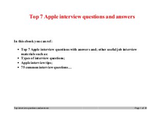 Top 7 Apple interview questions and answers
In this ebook you can ref:
• Top 7 Apple interview questions with answers and; other useful job interview
materials such as:
• Types of interview questions;
• Apple interview tips;
• 75 common interview questions…
Top interview questions and answers Page 1 of 10
 