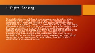 1. Digital Banking
Financial institutions will face tremendous pressure to deliver digital
functionality that is both clea...
