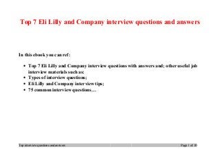 Top 7 Eli Lilly and Company interview questions and answers
In this ebook you can ref:
• Top 7 Eli Lilly and Company interview questions with answers and; other useful job
interview materials such as:
• Types of interview questions;
• Eli Lilly and Company interview tips;
• 75 common interview questions…
Top interview questions and answers Page 1 of 10
 