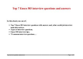 Top 7 Ensco 503 interview questions and answers
In this ebook you can ref:
• Top 7 Ensco 503 interview questions with answers and; other useful job interview
materials such as:
• Types of interview questions;
• Ensco 503 interview tips;
• 75 common interview questions…
Top interview questions and answers Page 1 of 10
 