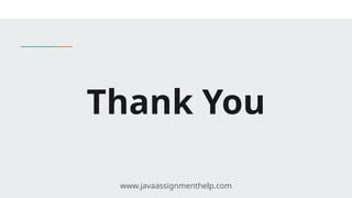 Thank You
www.javaassignmenthelp.com
 