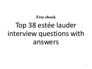Free ebook
Top 38 estée lauder
interview questions with
answers
1
 