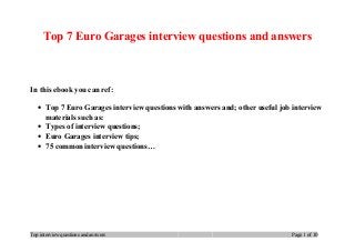 Top 7 Euro Garages interview questions and answers
In this ebook you can ref:
• Top 7 Euro Garages interview questions with answers and; other useful job interview
materials such as:
• Types of interview questions;
• Euro Garages interview tips;
• 75 common interview questions…
Top interview questions and answers Page 1 of 10
 