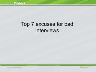 Top 7 excuses for bad
interviews
 