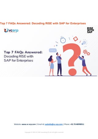 Website: www.vc-erp.com | Email-id: sayhello@vc-erp.com | Phone: +91 79 48998911
Copyright © 2022 VC ERP Consulting (P) Ltd. All rights reserved.
Top 7 FAQs Answered: Decoding RISE with SAP for Enterprises
 