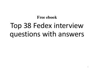Free ebook
Top 38 Fedex interview
questions with answers
1
 