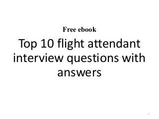Free ebook
Top 10 flight attendant
interview questions with
answers
1
 