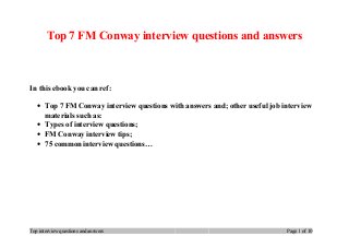 Top 7 FM Conway interview questions and answers
In this ebook you can ref:
• Top 7 FM Conway interview questions with answers and; other useful job interview
materials such as:
• Types of interview questions;
• FM Conway interview tips;
• 75 common interview questions…
Top interview questions and answers Page 1 of 10
 