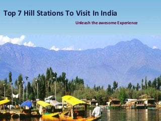 Top 7 Hill Stations To Visit In India
Unleash the awesome Experience
 