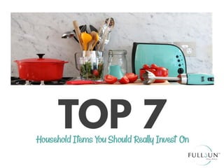 Top 7 household items you should really invest on