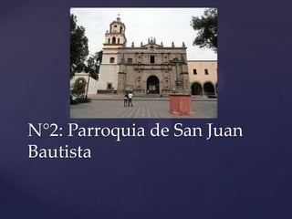 N°2: Parroquia de San Juan
Bautista
 