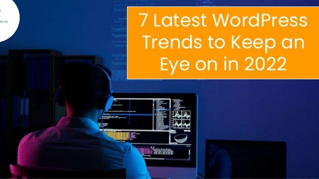 7 Latest WordPress
Trends to Keep an
Eye on in 2022
 