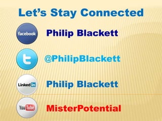 Let’s Stay Connected Philip Blackett @PhilipBlackett Philip Blackett MisterPotential 