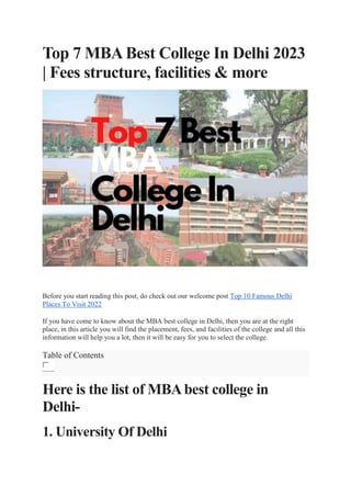 Top 7 MBA Best College In Delhi 2023
| Fees structure, facilities & more
Before you start reading this post, do check out our welcome post Top 10 Famous Delhi
Places To Visit 2022
If you have come to know about the MBA best college in Delhi, then you are at the right
place, in this article you will find the placement, fees, and facilities of the college and all this
information will help you a lot, then it will be easy for you to select the college.
Table of Contents
Here is the list of MBAbest college in
Delhi-
1. University Of Delhi
 