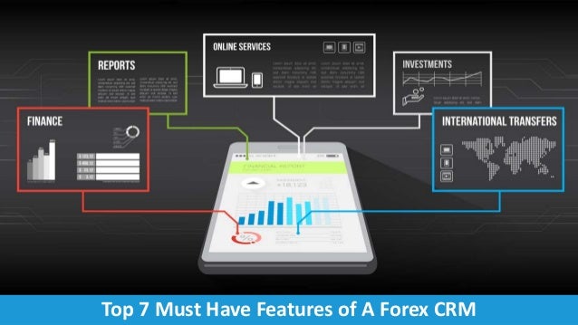 Top 7 Must Have Features Of A Forex Crm - 