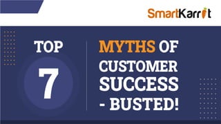 Top 7 Myths of Customer Success - Busted!
