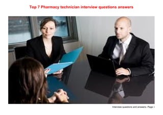 Interview questions and answers- Page 1
Top 7 Pharmacy technician interview questions answers
 