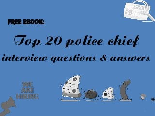 Top 20 police chief
1
interview questions & answers
FREE EBOOK:
 
