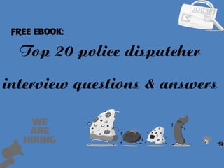 Top 20 police dispatcher
1
interview questions & answers
FREE EBOOK:
 