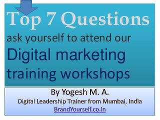 Top 7 Questions
ask yourself to attend our
Digital marketing
training workshops
 