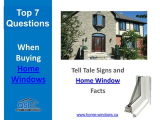 Top 7  Questions When Buying Home Windows Tell Tale Signs and Home Window Facts www.home-windows.ca 