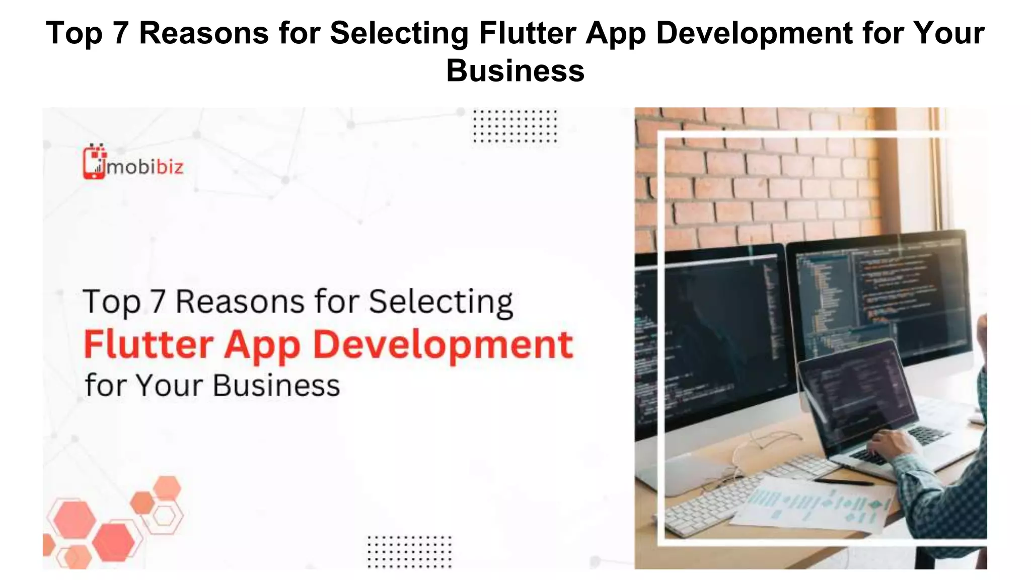 Top 7 Reasons for Selecting Flutter App Development for Your
Business
 