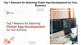 Top 7 Reasons for Selecting Flutter App Development for Your
Business
 