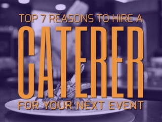 Top 7 Reasons To Hire A Caterer For Your Next Event