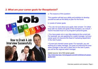 Interview questions and answers- Page 6
3. What are your career goals for Receptionist?
a. The reasons of this question:
T...