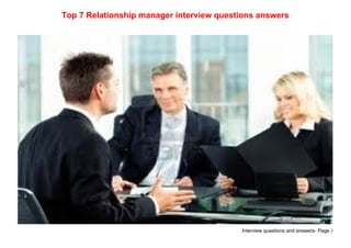 Interview questions and answers- Page 1
Top 7 Relationship manager interview questions answers
 
