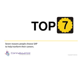 TOP
Eight reasons people choose SAP
to help tranform their careers.
Copyright/Trademark
 