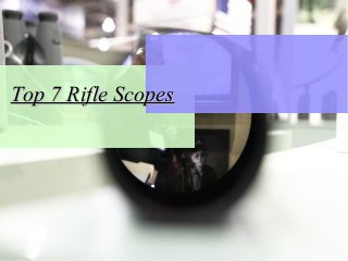 Top 7 Rifle ScopesTop 7 Rifle Scopes
 