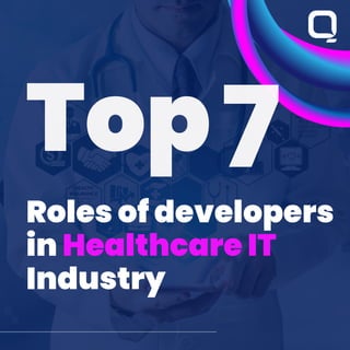 Roles of developers
in Healthcare IT
Industry
Top7
 