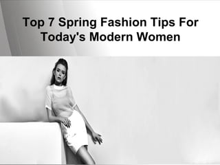 Page 1
Top 7 Spring Fashion Tips For
Today's Modern Women
 