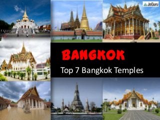 Top 7 Bangkok Temples
BANGKOK
 