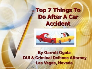 Top 7 Things To Do After A Car Accident By Garrett Ogata  DUI & Criminal Defense Attorney Las Vegas, Nevada  