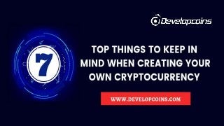 Top 7 Things To Keep In Mind When
Creating Your Own Cryptocurrency
 
