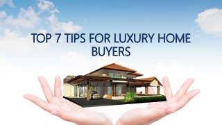 TOP 7 TIPS FOR LUXURY HOME
BUYERS
 