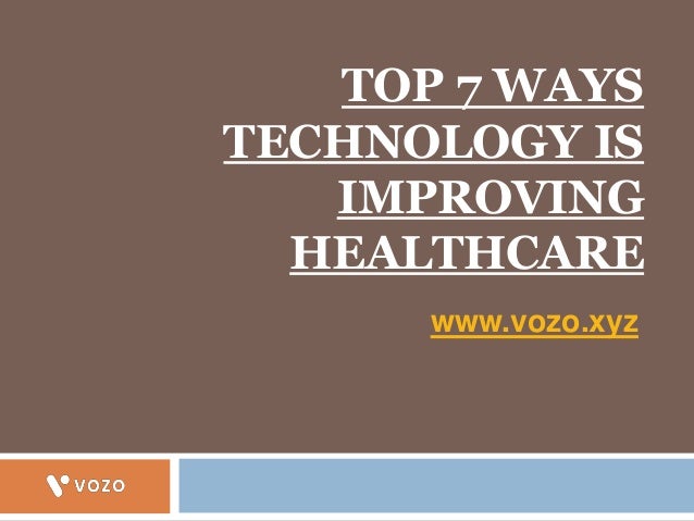 TOP 7 WAYS
TECHNOLOGY IS
IMPROVING
HEALTHCARE
www.vozo.xyz
 