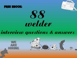 88
1
welder
interview questions & answers
FREE EBOOK:
 